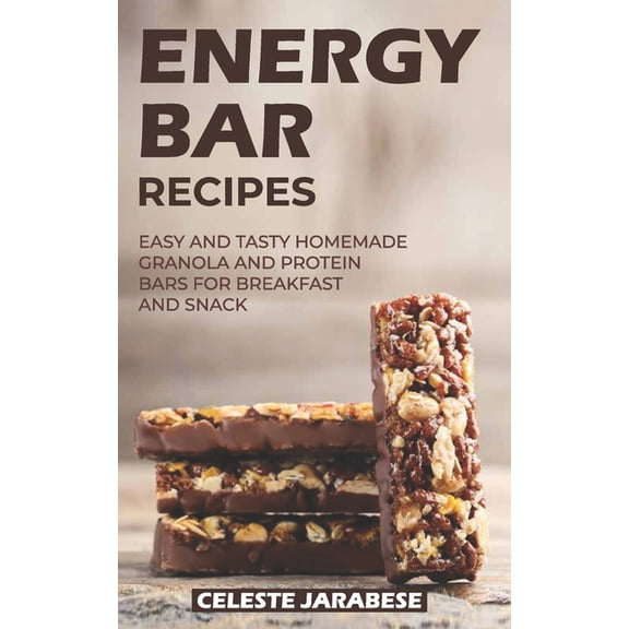Energy Bar Recipes: Easy and Tasty Homemade Granola and Protein Bars for Breakfast and Snack, (Paperback)