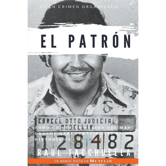 El Patron El patrÃ³n: Todo lo que no sabias del mÃ¡s grande narcotraficante en la historia de Colombia, Book 1, (Paperback)