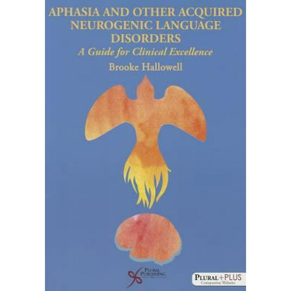 Pre-Owned Aphasia and Related Acquired Neurogenic Language Disorders: The Science and Art of Excellent Clinical Practice (Paperback) 159756477X 9781597564779
