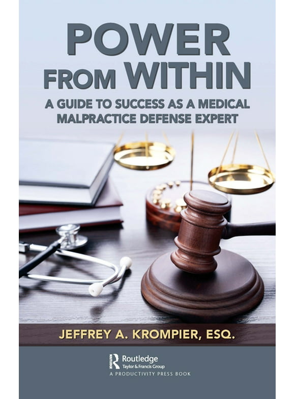 Power from Within: A Guide to Success as a Medical Malpractice Defense Expert (Hardcover)