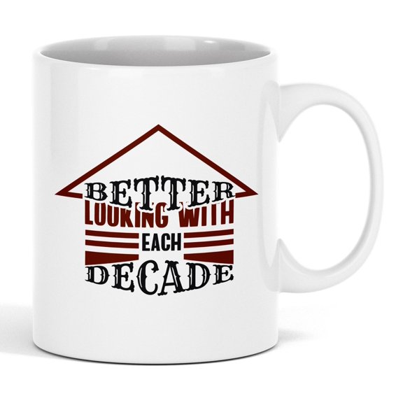 Better Looking with Each Decade, Birthday Celebration Coffee & Tea Mug (11oz)