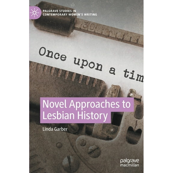 Palgrave Studies in Contemporary Women's Novel Approaches to Lesbian History, (Hardcover)