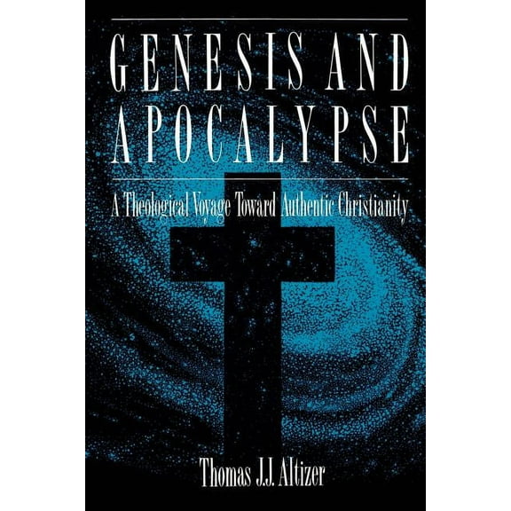 Genesis and Apocalypse: Atheology Voyage Toward Authentic Christianity (Paperback)