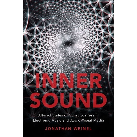 Inner Sound : Altered States of Consciousness in Electronic Music and Audio-visual Media