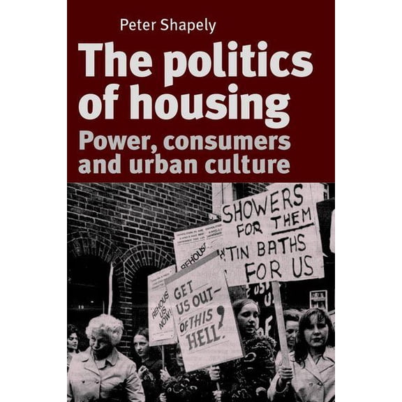 The Politics of Housing: Power, Consumers and Urban Culture, (Paperback)
