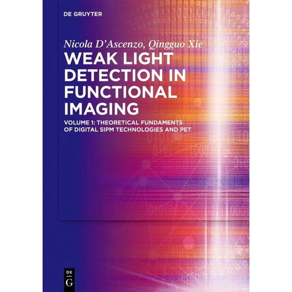 Weak Light Detection in Functional Imaging: Volume 1: Theoretical Fundaments of Digital Sipm Technologies and Pet, (Hardcover)