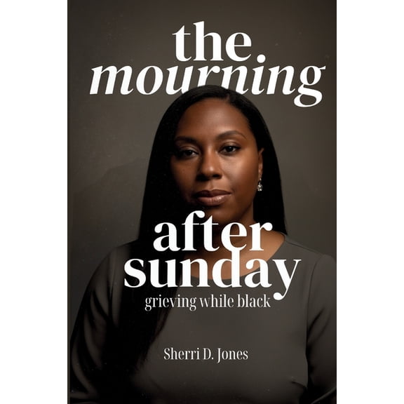 The Mourning After Sunday: Grieving While Black, (Paperback)