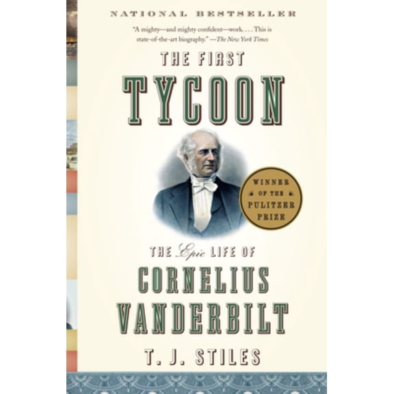 The First Tycoon: The Epic Life of Cornelius Vanderbilt (Pulitzer Prize Winner) (Paperback)