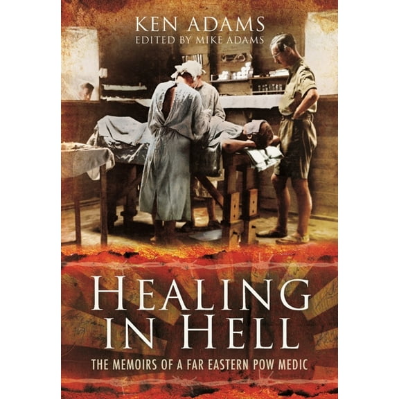 Healing in Hell: The Memoirs of a Far Eastern POW Medic (Paperback)