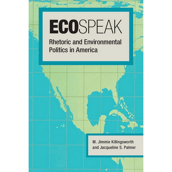 Ecospeak : Rhetoric and Environmental Politics in America (Paperback)