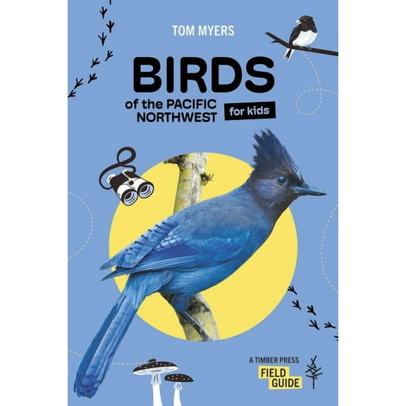 Timber Press Field Guide Birds of the Pacific Northwest for Kids, (Paperback)