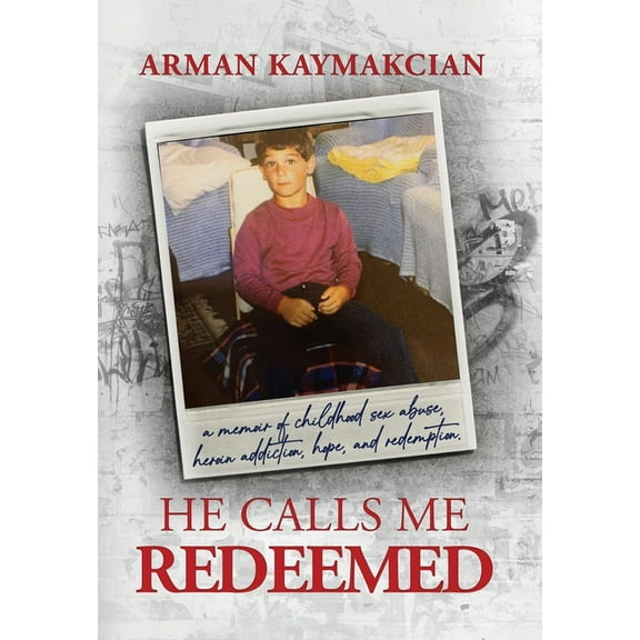 He Calls Me Redeemed: A Memoir of Childhood Sex Abuse, Heroin Addiction, Hope, and Redemption, (Hardcover)