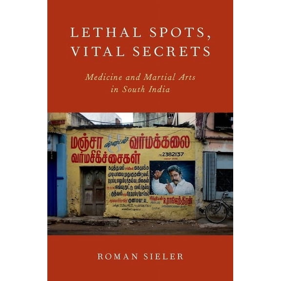 Lethal Spots, Vital Secrets: Medicine and Martial Arts in South India, (Paperback)