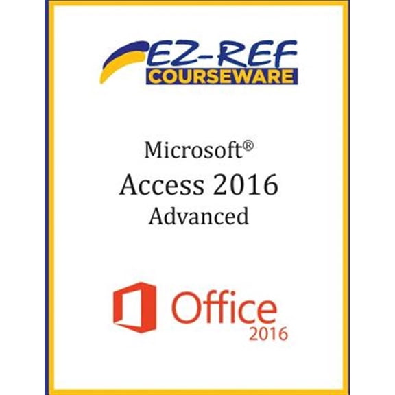 Pre-Owned Microsoft Access 2016 - Advanced : Instructor Guide