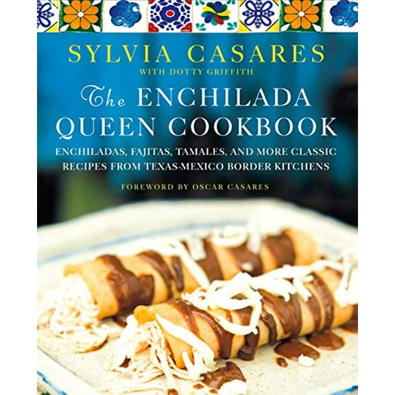 Pre-Owned The Enchilada Queen Cookbook: Enchiladas, Fajitas, Tamales, and More Classic Recipes from Texas-Mexico Border Kitchens, (Hardcover)