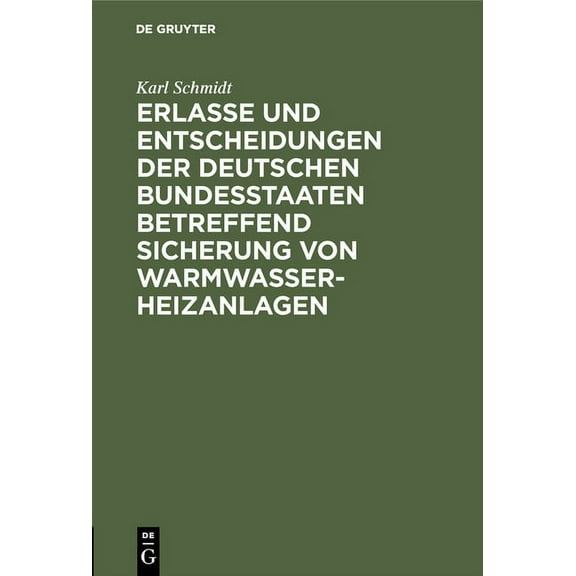 Erlasse Und Entscheidungen Der Deutschen Bundesstaaten Betreffend Sicherung Von Warmwasser-Heizanlagen: Nebst AusfÃ¼hrung, (Hardcover)