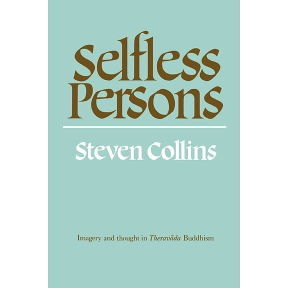Selfless Persons: Imagery and Thought in Theravada Buddhism, (Paperback)