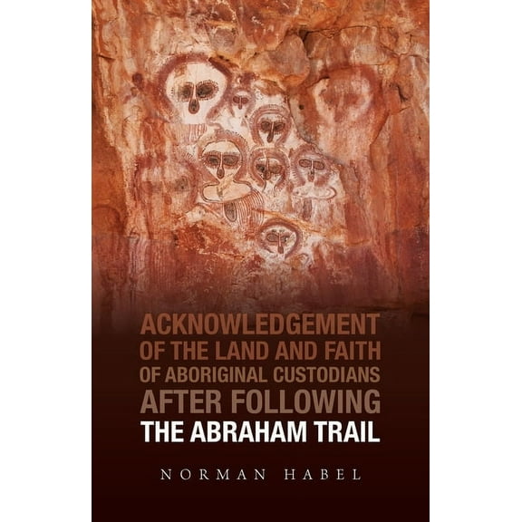 The Abraham Trail: Acknowledgement of the Land and Faith of Aboriginal Custodians, (Paperback)