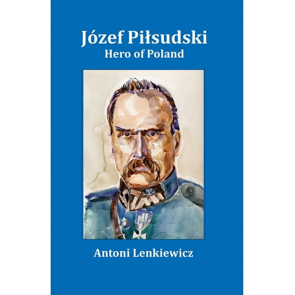Jozef Pilsudski : Hero of Poland (Hardcover)