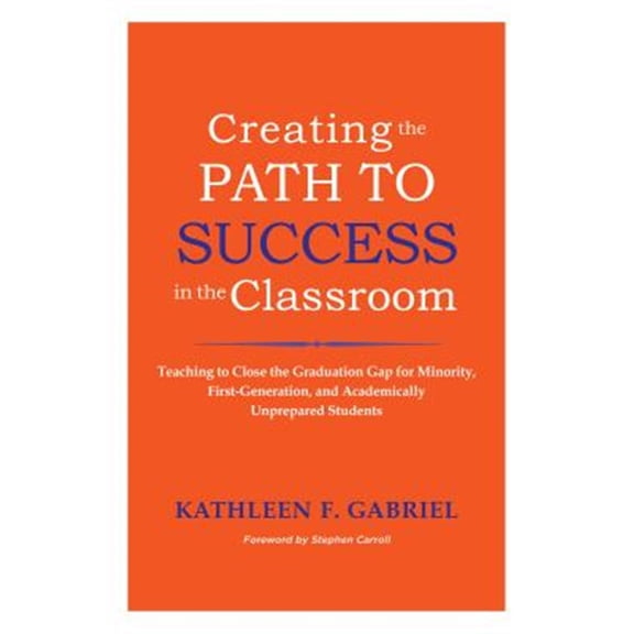 Pre-Owned Creating the Path to Success in the Classroom: Teaching to Close the Graduation Gap for Minority, First-Generation, and Academically Unprepared Studen (Paperback) 157922556X 9781579225568
