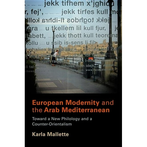 European Modernity and the Arab Mediterranean: Toward a New Philology and a Counter-Orientalism, (Hardcover)
