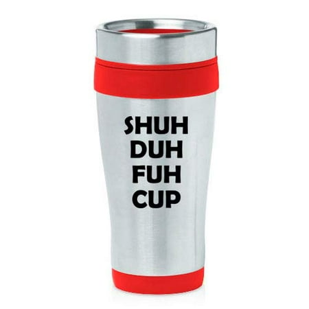 

16 oz Insulated Stainless Steel Travel Mug Shuh Duh Fuh Cup (Red)