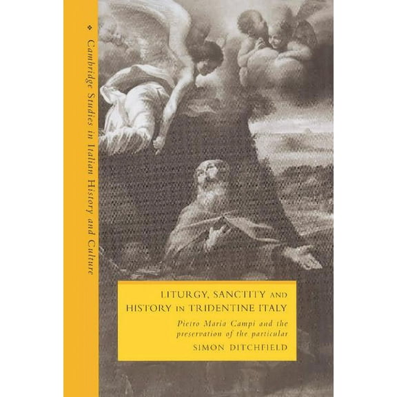 Cambridge Studies in Italian History and Liturgy, Sanctity and History in Tridentine Italy, (Hardcover)