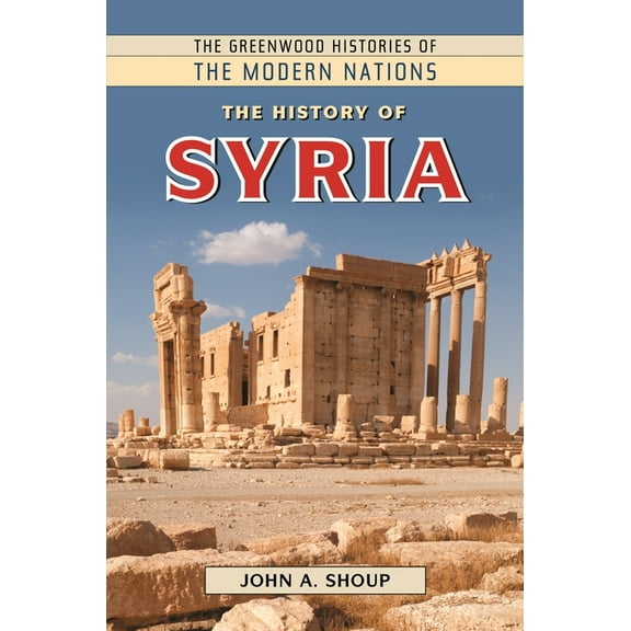 Greenwood Histories of the Modern Nation The History of Syria, (Hardcover)