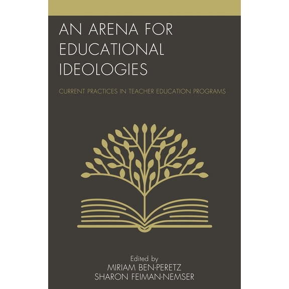An Arena for Educational Ideologies: Current Practices in Teacher Education Programs, (Hardcover)