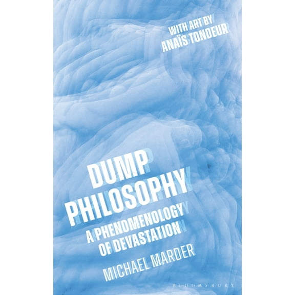 Dump Philosophy: A Phenomenology of Devastation, (Paperback)