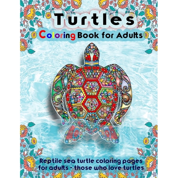 Turtles Coloring Book for Adults: reptile sea turtle coloring pages for adults - those who love turtles (Paperback)