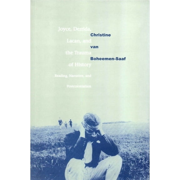Joyce, Derrida, Lacan and the Trauma of History: Reading, Narrative, and Postcolonialism, (Hardcover)