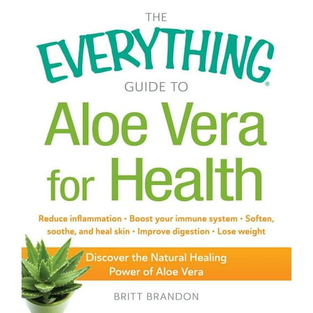Everything(r): The Everything Guide to Aloe Vera for Health : Discover the Natural Healing Power of Aloe Vera (Paperback)