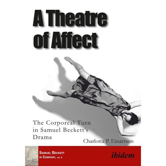 Samuel Beckett in Company A Theatre of Affect: The Corporeal Turn in Samuel Beckett's Drama, (Paperback)