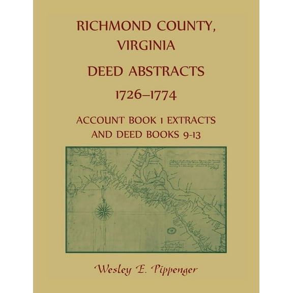 Richmond County, Virginia Deed Abstracts, 1726-1774 Account Book 1 Extracts and Deed Books 9-13 (Paperback)