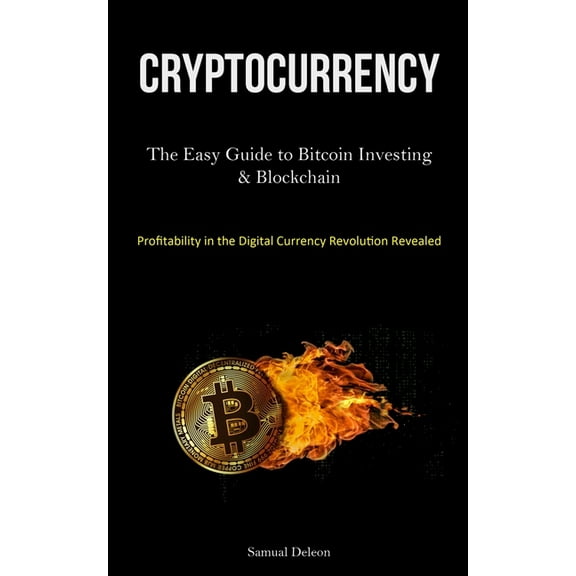 Cryptocurrency: The Easy Guide to Bitcoin Investing & Blockchain Cryptocurrency Understanding (Profitability in the , (Paperback)