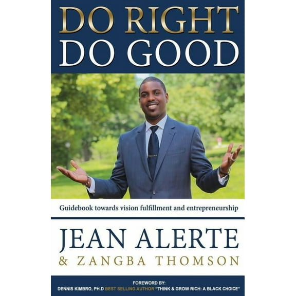 Do Right, Do Good : An easy-to-use guidebook towards vision fulfillment and entrepreneurship