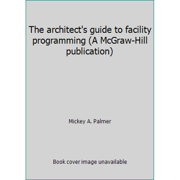 Pre-Owned The architect's guide to facility programming (A McGraw-Hill publication) (Hardcover) 0070014906 9780070014909