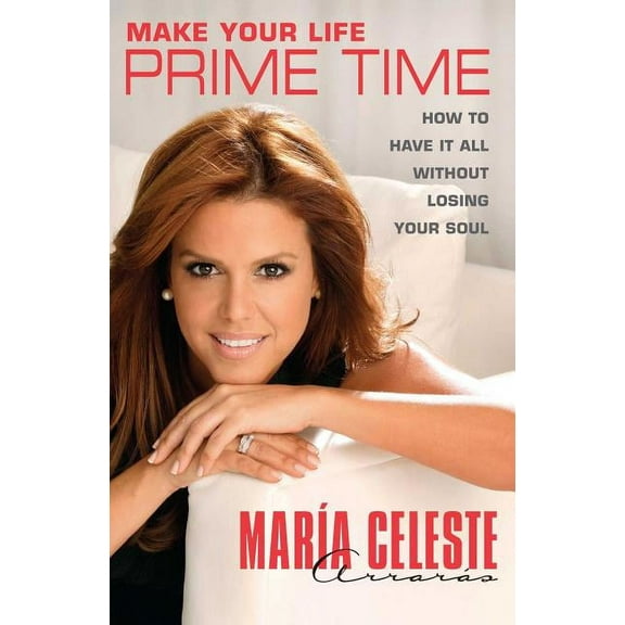 Make Your Life Prime Time : How to Have It All Without Losing Your Soul (Paperback)