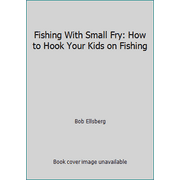 Fishing With Small Fry: How to Hook Your Kids on Fishing, Used [Paperback]