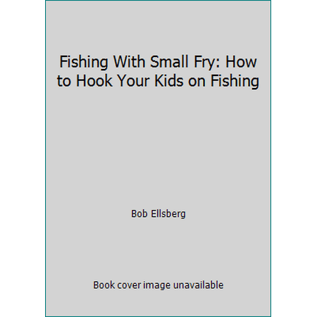 Fishing With Small Fry: How to Hook Your Kids on Fishing, Used [Paperback]