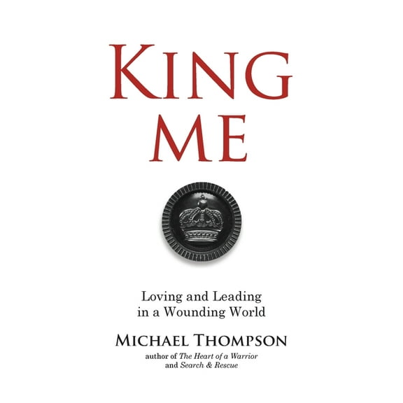 King Me: Loving and Leading in a Wounding World, (Paperback)