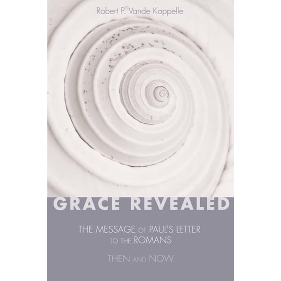 Grace Revealed: The Message of Paul's Letter to the Romans--Then and Now, (Hardcover)