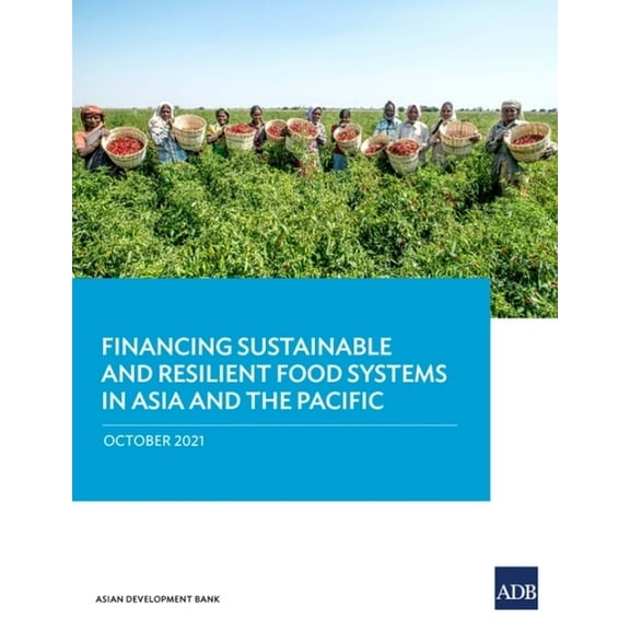 Financing Sustainable and Resilient Food Systems in Asia and the Pacific, (Paperback)