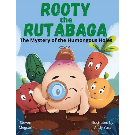 Rooty the Rutabaga: The Mystery of the Humongous Holes, (Hardcover)