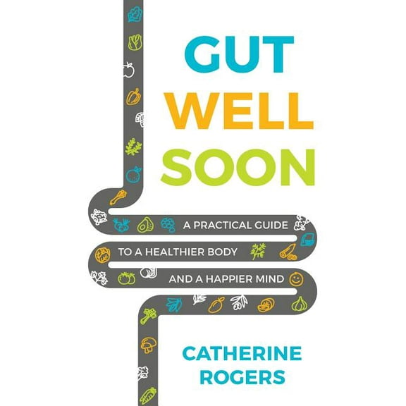 Gut Well Soon: A Practical Guide to a Healthier Body and a Happier Mind (Paperback)