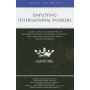 Employing International Workers : Leading Lawyers on Developing an Immigration Strategy, Managing Compliance, and Understanding Recent Trends and Developments