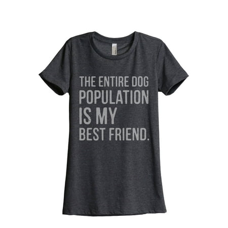 The Entire Dog Population Is My Best Friend Women's Fashion Relaxed T-Shirt Tee Charcoal Grey