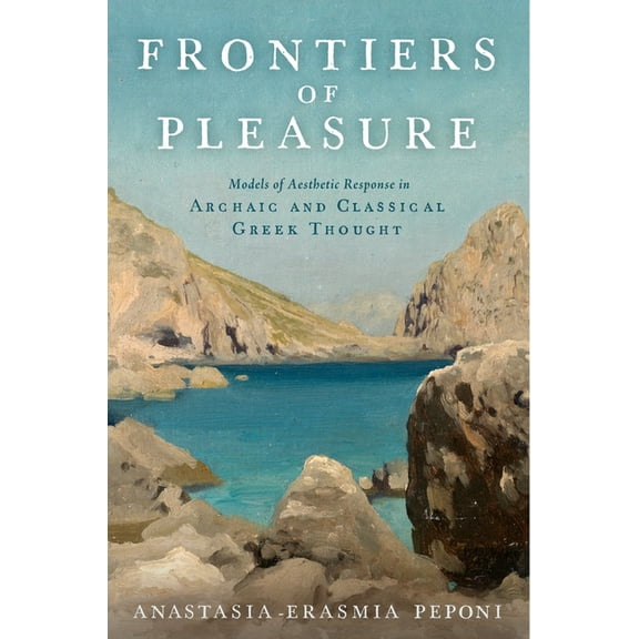 Frontiers of Pleasure: Models of Aesthetic Response in Archaic and Classical Greek Thought, (Hardcover)