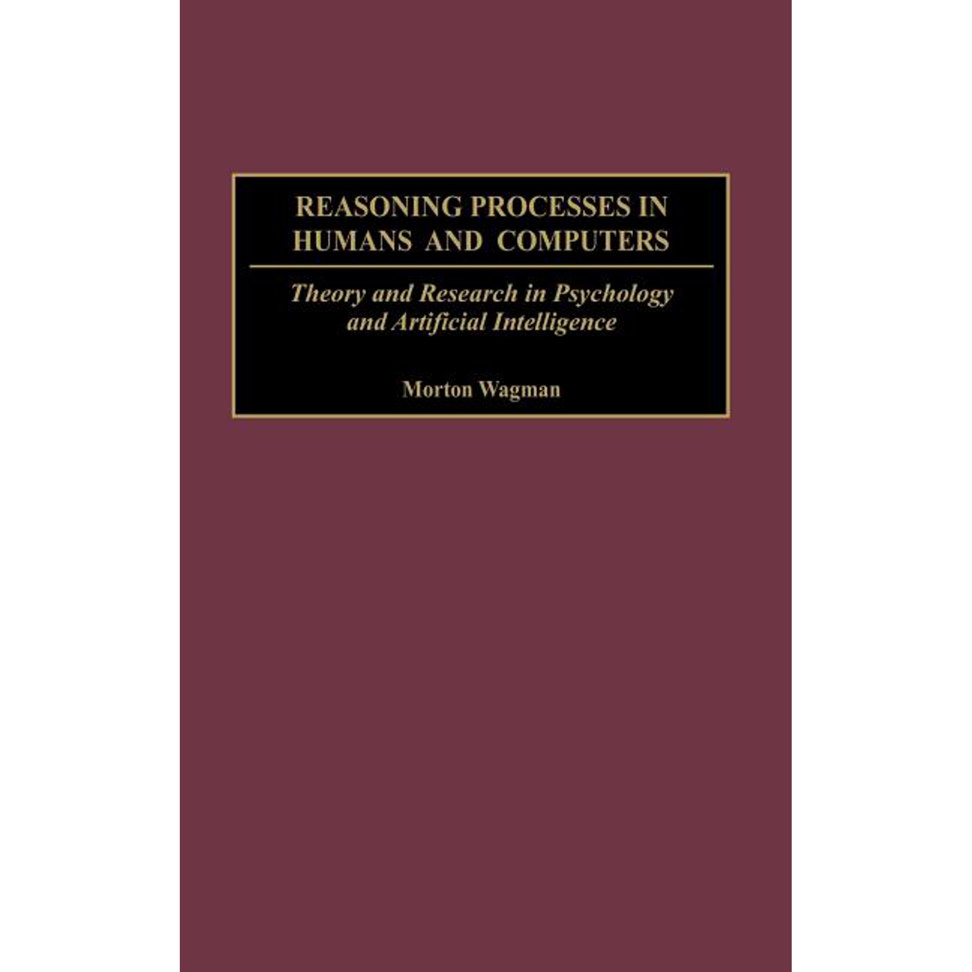Reasoning Processes in Humans and Computers: Theory and Research in Psychology and Artificial Intelligence (Hardcover)